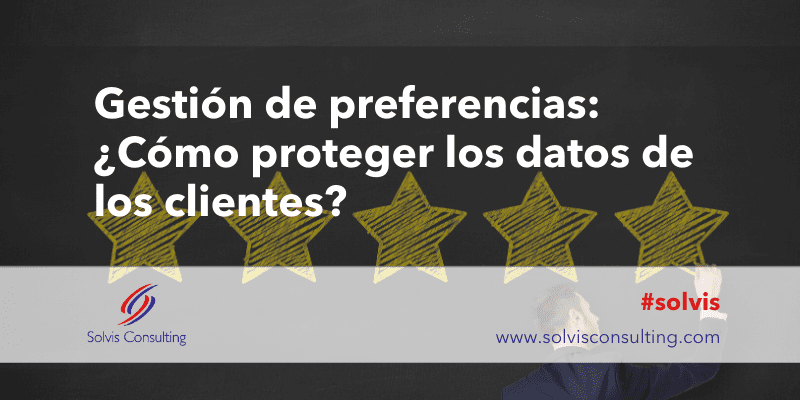 Gestión de preferencias: ¿Cómo proteger los datos de los clientes?